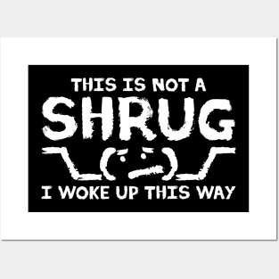 This is NOT A SHRUG! I woke up this way :( Posters and Art